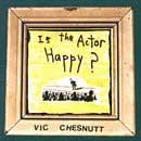 Vic Chesnutt - Is the actor happy ?